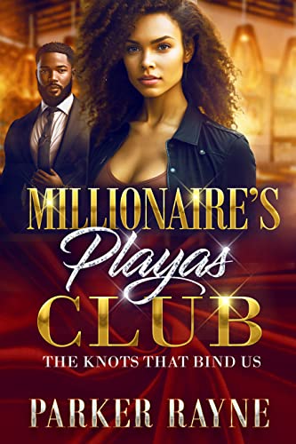 Millionaire's Playas Club: The Knots That Binds Us (Money, Power, Betrayal And Love!) #TOP19