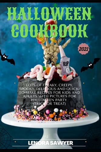 Halloween CookBook 2021: Lots of Freaky, Creepy, Spooky, Delicious And Quick-To-Make Recipes For Kids And Adults With Pictures For Halloween Party (Trick or Treat) (Halloween Recipe Book)