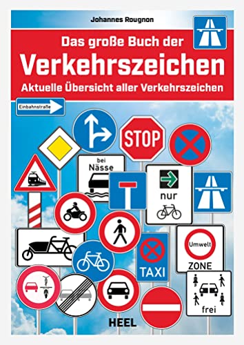 Das große Buch der Verkehrszeichen: Aktuelle Übersicht aller Verkehrszeichen Straßenschilder Straßenverkehr