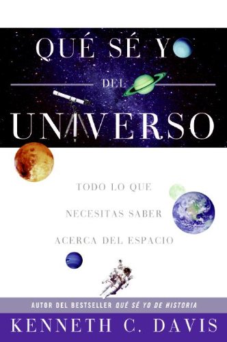 Que Se Yo del Universo: Todo lo que Necesitas Saber Acerca del Espacio (Spanish Edition)