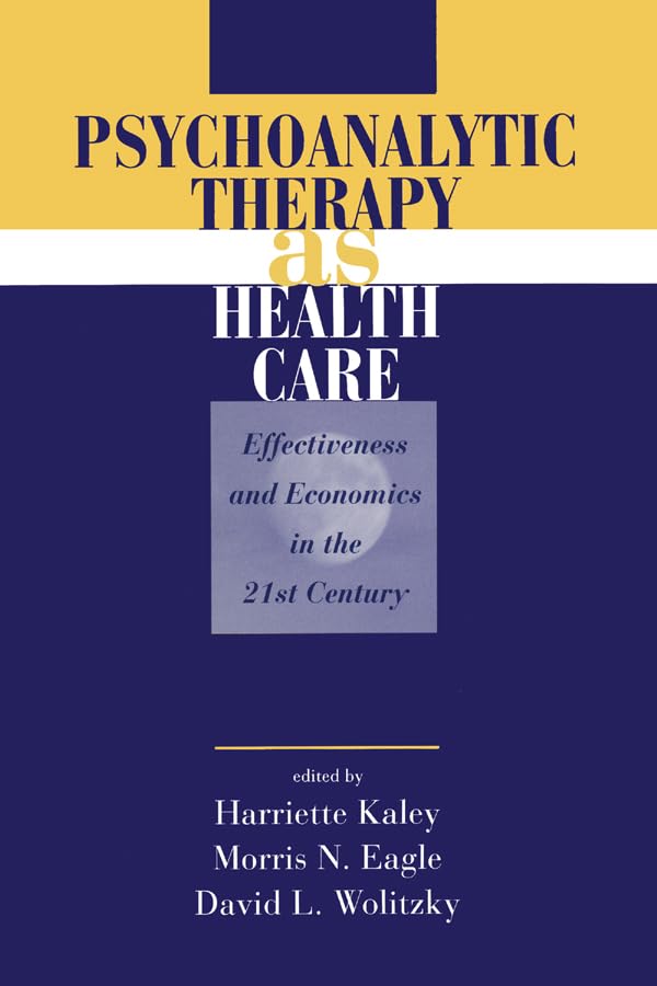 Psychoanalytic Therapy as Health Care: Effectiveness and Economics in the 21st Century