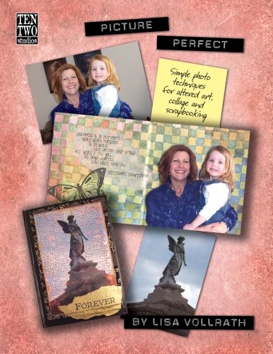 Picture Perfect: Simple Photo Techniques for Altered Art, Collage and Scrapbooking