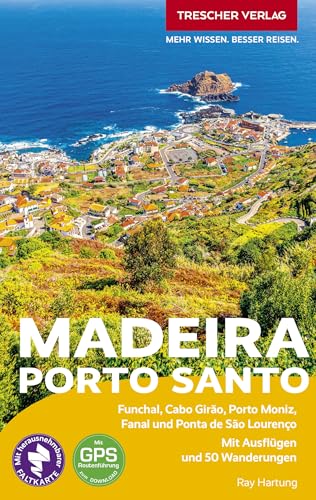 TRESCHER Reiseführer Madeira und Porto Santo: Funchal, Cabo Girão, Porto Moniz, Fanal und Ponta de São Lourenço Mit Ausflügen und 50 Wanderungen. Herausnehmbare Faltkarte im Maßstab 1:100 000