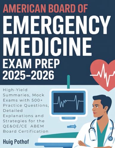 AMERICAN BOARD OF EMERGENCY MEDICINE EXAM PREP 2025-2026: High-Yield Summaries, Mock Exams with...