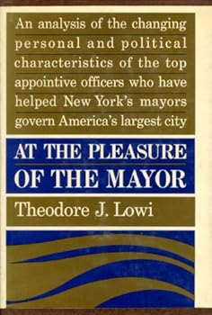 At the Pleasure of the Mayor: Patronage and Power in New York City, 1898-1958