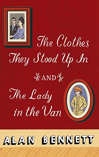 The Clothes They Stood Up In and The Lady and the Van The Clothes They Stood Up In and The Lady and the Van