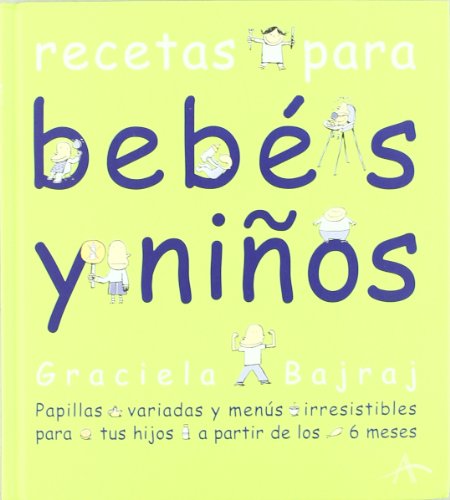 Recetas para bebés y niños: Papillas variadas y menús irresistibles para tus hijos a partir de lo