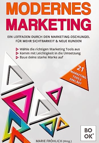 Modernes Marketing: Ein Leitfaden durch den Marketing-Dschungel f...