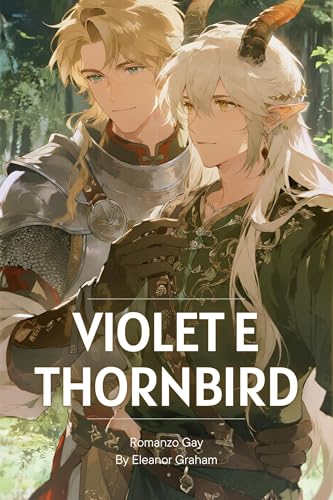 Romanzo Gay: Violet e Thornbird - Romanzo Fantasy Epico, Avventura Cavaliere e Re Demone, Storia d'Amore Magico Occidentale (Fantasia Gay Romantico it)