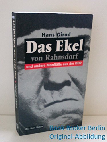 Das Ekel von Rahnsdorf. Und andere Mordfälle aus der DDR Das Ekel von Rahnsdorf. Und andere Mordfälle aus der DDR