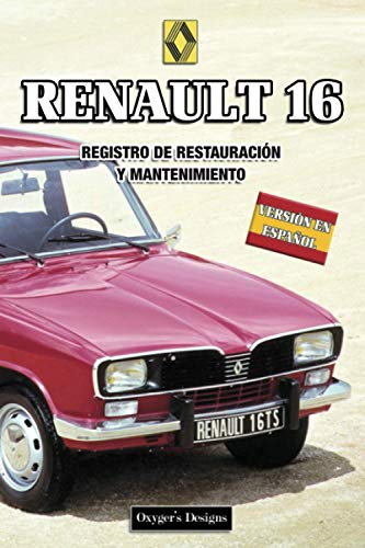 RENAULT 16: REGISTRO DE RESTAURACIÓN Y MANTENIMIENTO (Ediciones en español) (Spanish Edition) RENAULT 16: REGISTRO DE RESTAURACIÓN Y MANTENIMIENTO (Ediciones en español) (Spanish Edition)