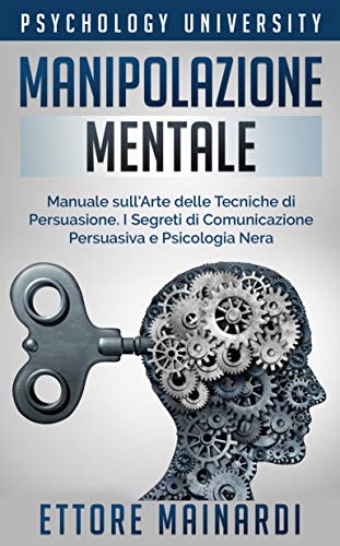 Télécharger Manipolazione Mentale: Manuale sull'Arte delle Tecniche di Persuasione. I Segreti di Comunicazione P Livre eBook France