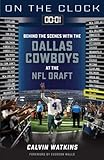 Dallas Cowboys: Behind the Scenes With the Dallas Cowboys at the NFL Draft (On the Clock)