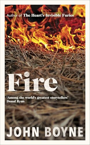 Cover of Fire: The powerful and compelling new novel from the bestselling author of The Heart's Invisible Furies