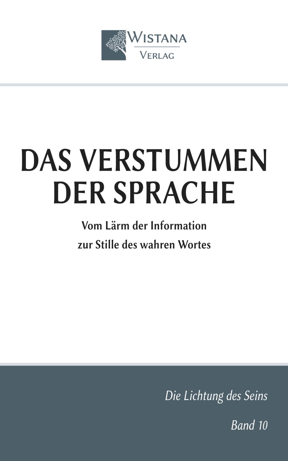 Das Verstummen der Sprache: Vom Lärm der Information zur Stille des wahren Wortes (Die Lichtung des Seins)