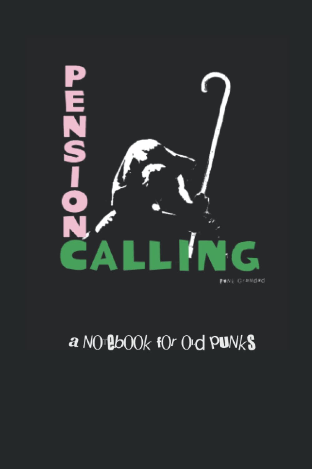 Pension Calling - A Notebook For Old Punk Rockers
