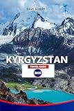 KYRGYZSTAN TRAVEL GUIDE 2026: Explore Majestic Mountains, Hidden Lakes, Nomadic Culture & Adventure Spots (English Edition)