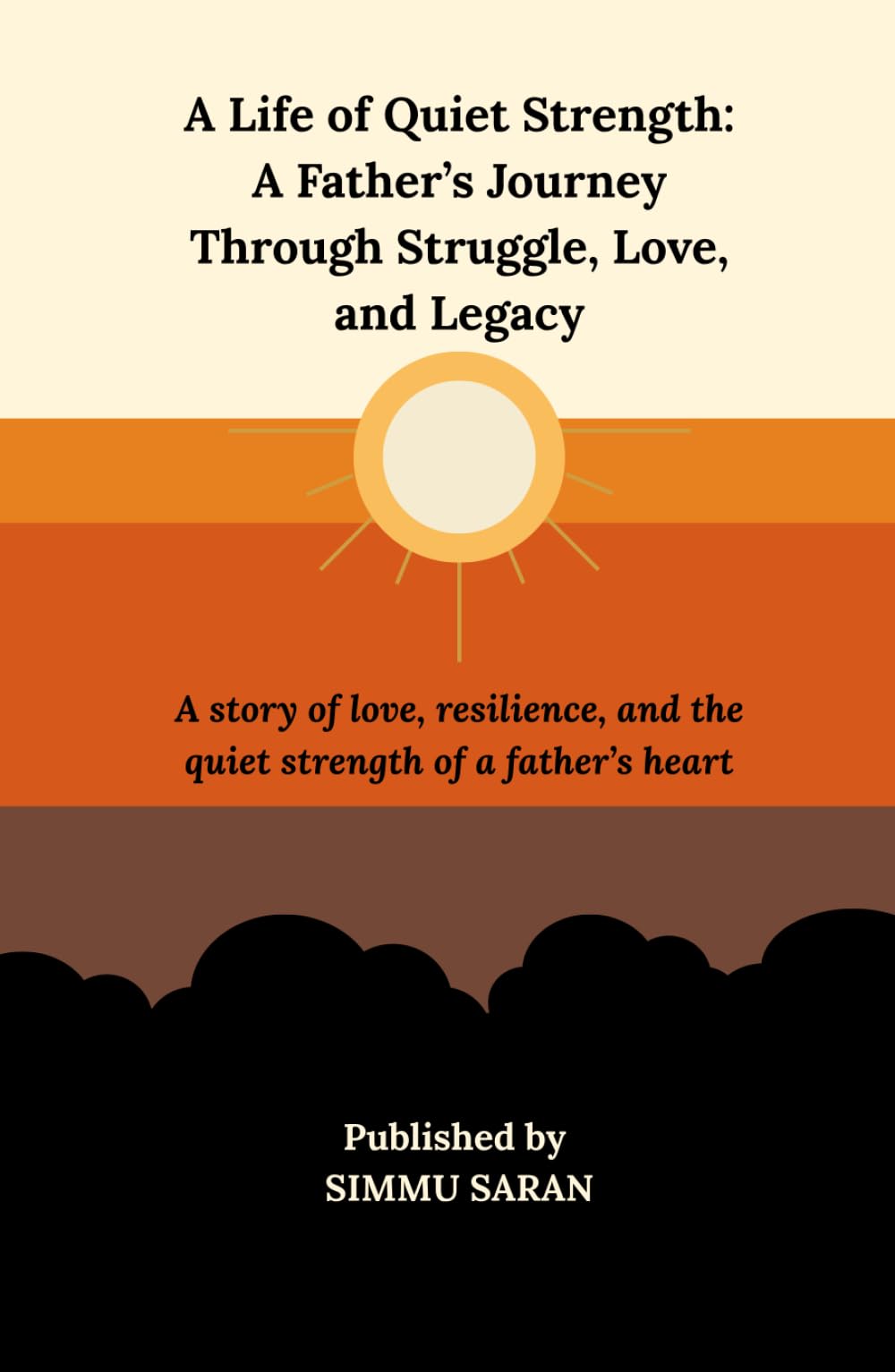 A Life of Quiet Strength: A Father’s Journey Through Struggle, Love, and Legacy