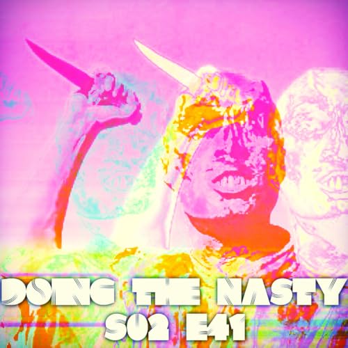 Doing The Nasty Season 2 Episode 41 &ndash; Abducted & Zombie Holocaust