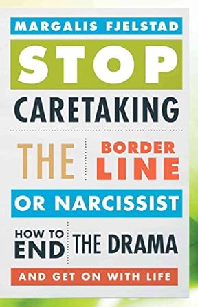 Stop Caretaking the Borderline or Narcissist: How to End the Drama and Get on with Life book cover
