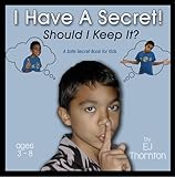 Photo Gallery i have a secret! should i keep it?: a safe secret book for kids (children s safety series - pre-k to age 8 3) (english edition) Photo Gallery i have a secret! should i keep it?: a safe secret book for kids (children s safety series - pre-k to age 8 3) (english edition)