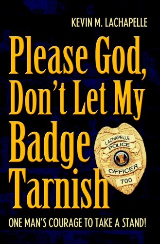 Please God, Don't Let My Badge Tarnish eBook Kevin M