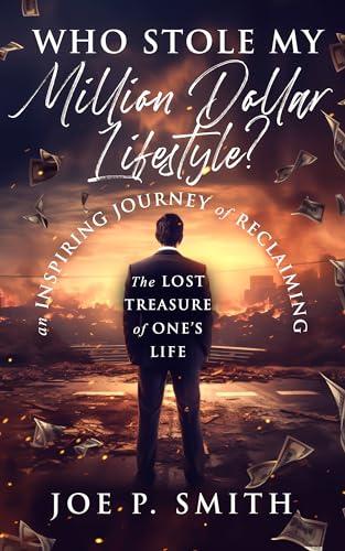 Who Stole My Million Dollar Lifestyle?: An Inspiring Journey of Reclaiming the Lost Treasure of One’s Life