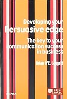 Developing your persuasive edge: the key to your comunication success in business 8431323531 Book Cover