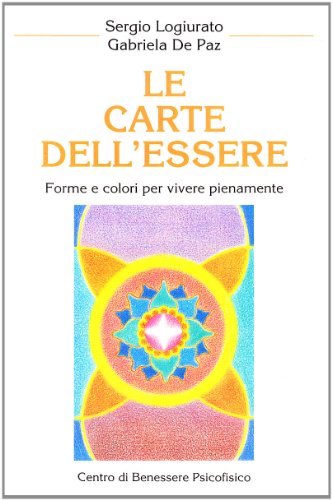 Le Carte Dell'essere. Forme E Colori Per Vivere Pienamente. Con 21 Carte