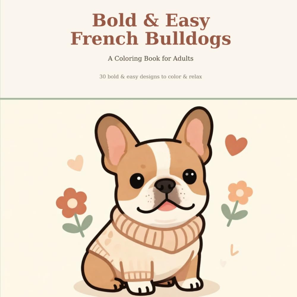 Bold and Easy French Bulldogs: A Coloring Book for Adults - 30 Big, Simple & Relaxing Frenchie Designs for Stress Relief