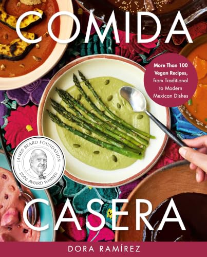 Comida Casera: More Than 100 Vegan Recipes, from Traditional to Modern Mexican Dishes