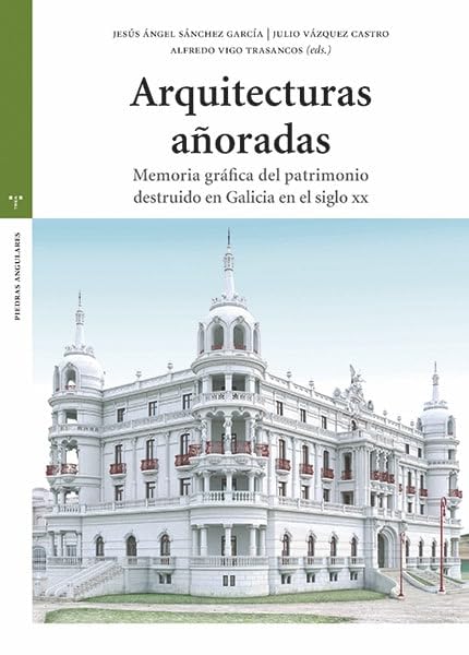 Patrimoine détruit en Galice XXe siècle livre architecture espagnole mémoire graphique