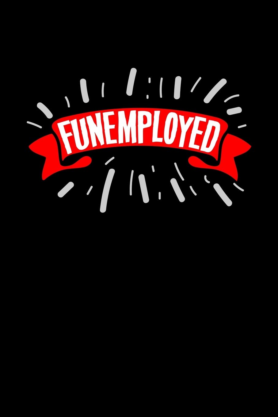 Funemployed: 6x9 120 pages blank - Your personal Diary