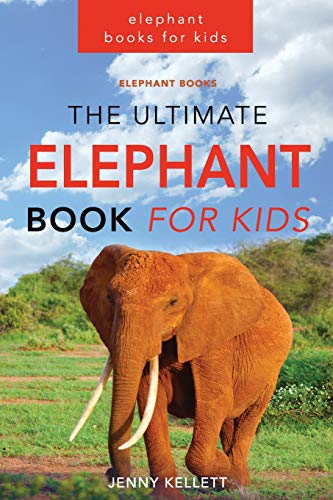 Elephant Books: The Ultimate Elephant Book for Kids: 101+ Elephant Facts, Photos and BONUS Word Search Puzzle (Elephant Books for Kids)