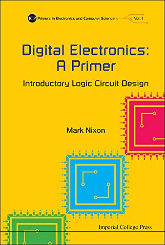 Digital Electronics: A Primer - Introductory Logic Circuit Design: A Primer : Introductory Logic Circuit Design (Icp Primers In Electronics And Computer Science Book 1)