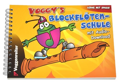 Voggy s Blockflötenschule  Für Sopran-Blockflöte in C Lerne mit Spaß! Mit Übungtipps und Noten der beliebtesten Kinderlieder