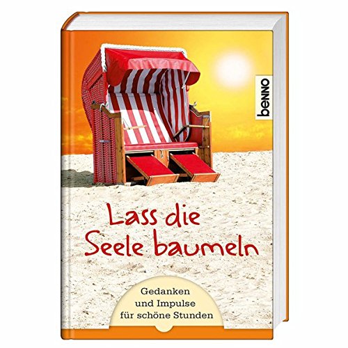 Lass die Seele baumeln: Gedanken und Impulse für schöne Stunden Lass die Seele baumeln: Gedanken und Impulse für schöne Stunden