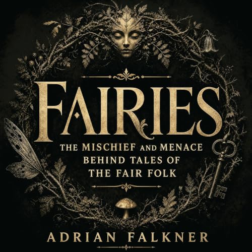 Couverture de Fairies: The Mischief and Menace Behind Tales of the Fair Folk
