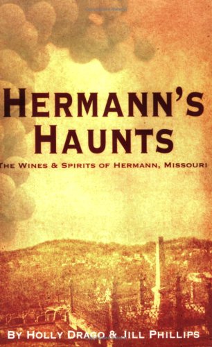 Hermann's Haunts: The Wines and Spirits of Hermann, Missouri      Perfect Paperback – September 15, 2007