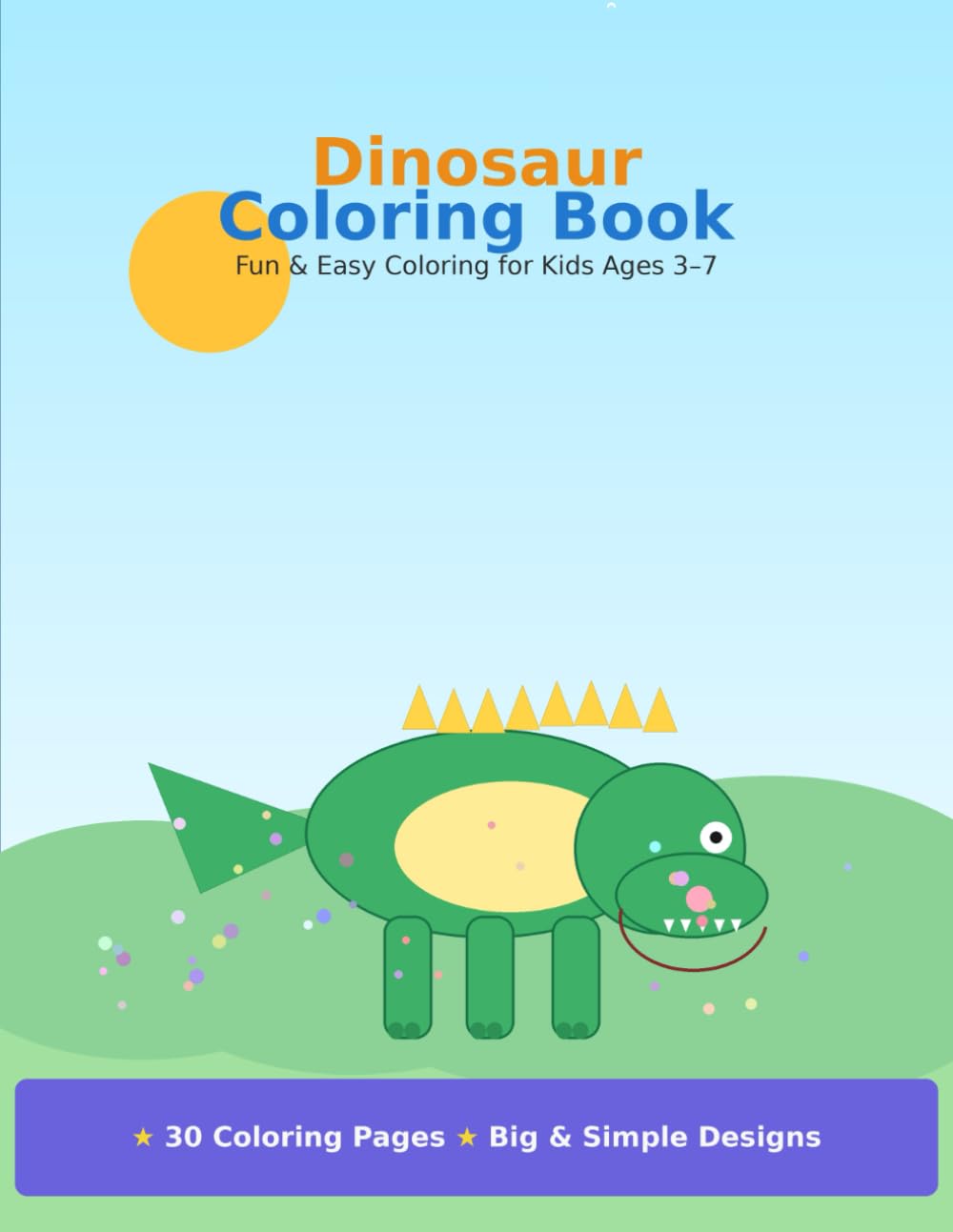 Dinosaur Coloring Book: Fun & Easy Coloring for Kids Ages 3–7