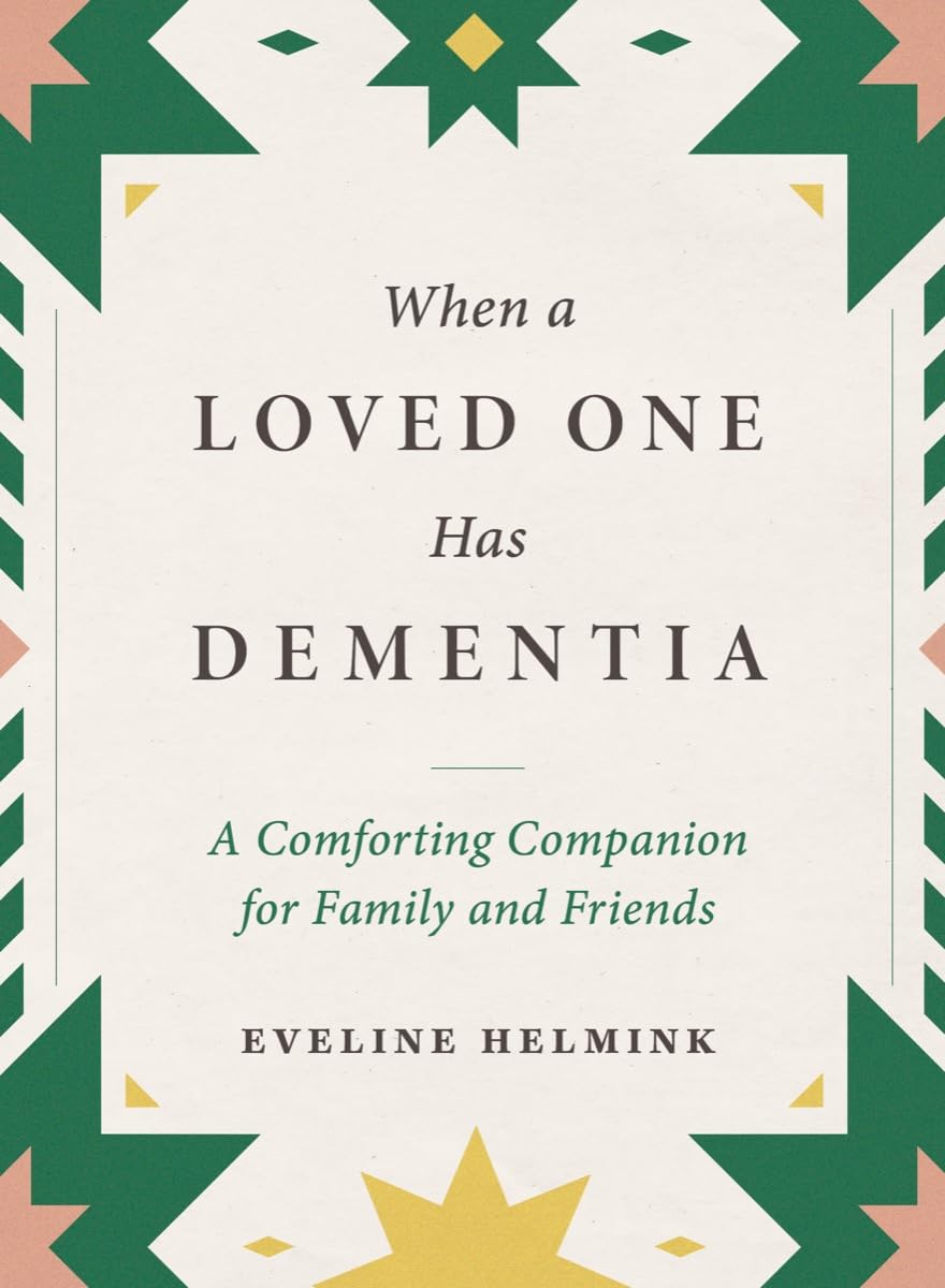 When a Loved One Has Dementia: A Comforting  by Eveline Helmink HARDBACK