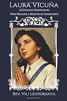 Laura Vicu?a : A Catholic Schoolgirl Who Became a Martyr of Innocence 172069737X Book Cover