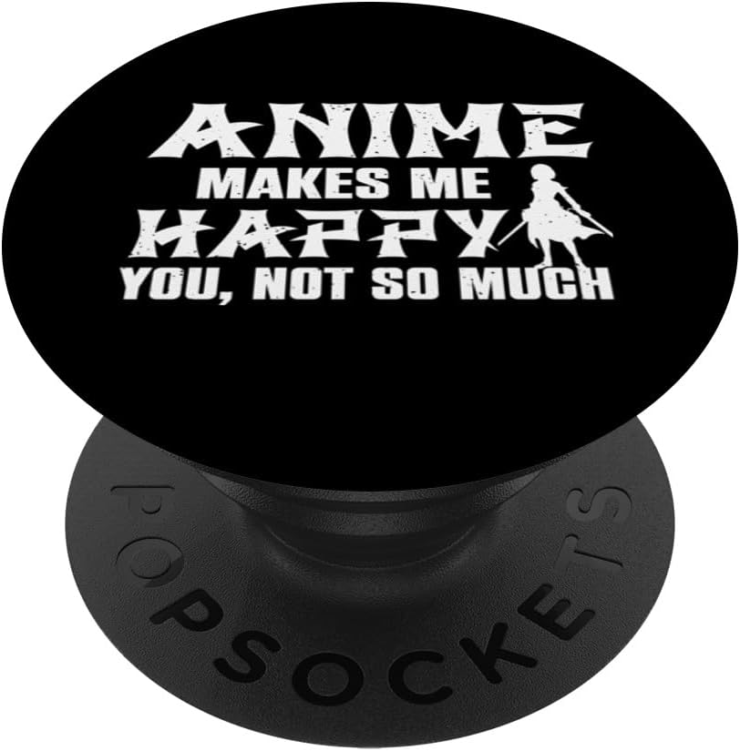 Anime Makes Me Happy You Not So Much, Funny Anime Lover PopSockets Standard PopGrip