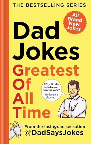 Dad Jokes: Greatest of All Time: The newest collection from the Instagram sensation @DadSaysJokes