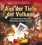 Aus der Tiefe der Vulkane: Die Entstehung des Steirischen Vulkanlandes und seine Mineralien - Ingomar Fritz, Bernhard Jandl, Walter Postl 