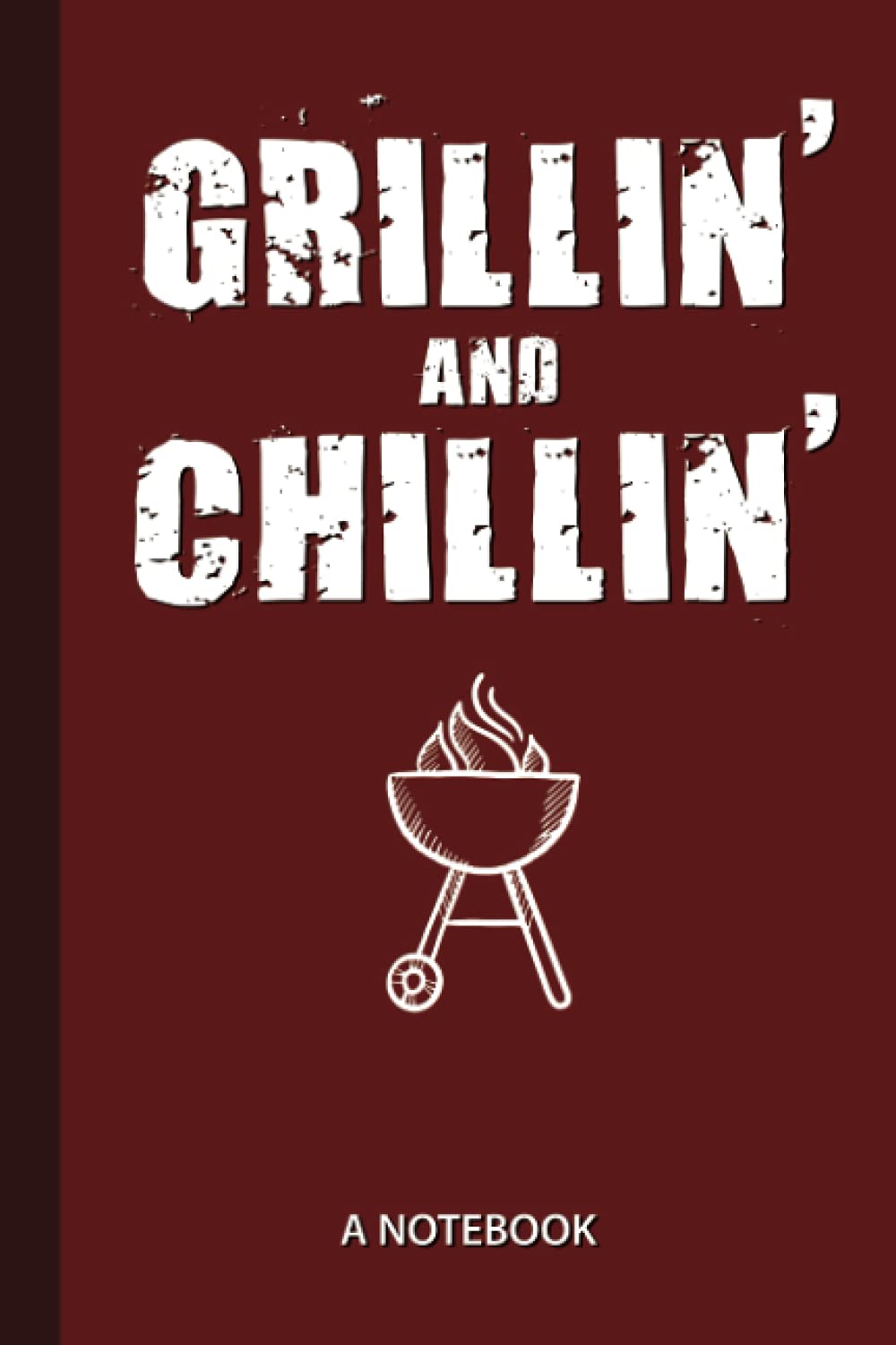 Grillin' and Chillin': 6x9 Notebook, 107 blank ruled pages, Fun Gift for Men, Dads and Backyard Cooks, Diary, Organizer, Journal