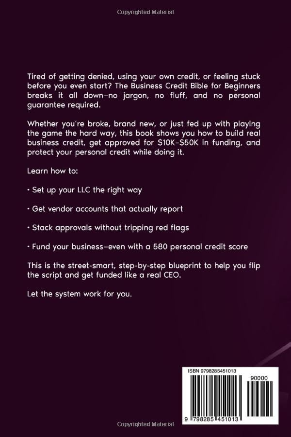 Business Credit Bible for Beginners: The Step-by-Step System to Get Loans, Credit Cards and Tradelines - Even If You Have Bad Credit or No Idea Where To Start