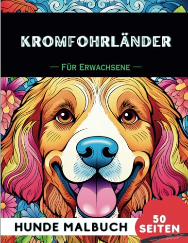 Kromfohrländer Malbuch für erwachsene: 50 lustige & einzigartige Hunde-Malvorlagen für Therapie, Stressabbau, Entspannung und Achtsamkeit (Schöne Hunde: Verschiedene Rassen, Band 32)