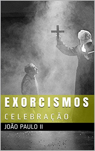 Amazon Com E X O R C I S M O S C E L E B R A C A O Portuguese Edition Ebook Ii Joao Paulo Kindle Store