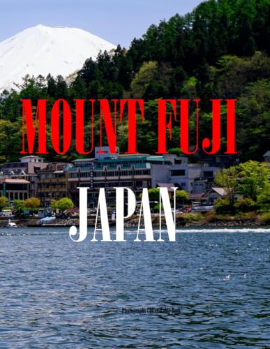 MOUNT FUJI JAPAN: A vibrant Tour to MOUNT FUJI JAPAN Photography Coffee Table Book Tourists Attractions.